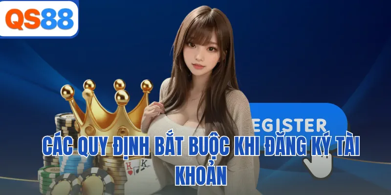 Các quy định bắt buộc khi đăng ký tài khoản